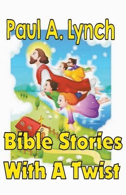 Bible Stories With A Twist Book One 1 1