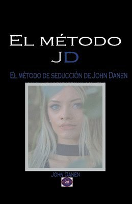 El mtodo JD. El mtodo de seduccin de John Danen 1