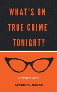 bokomslag What's on True Crime Tonight? A Mystery Story