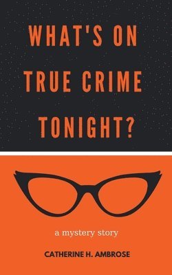 What's on True Crime Tonight? A Mystery Story 1