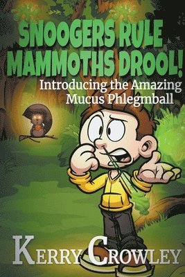 Kerry Crowley - Snoogers Rule, Mammoths Drool! Introducing the Amazing Mucus Phlegmball, Häftad