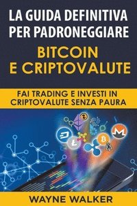 bokomslag La Guida Definitiva Per Padroneggiare Bitcoin E Criptovalute