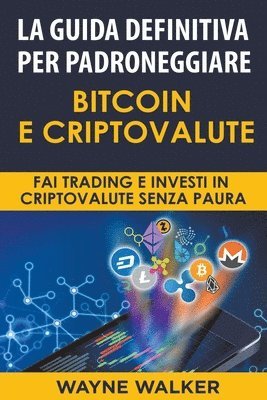 Wayne Walker - Guida Definitiva Per Padroneggiare Bitcoin E Criptovalute, Häftad