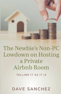 bokomslag The Newbie's Non-PC Lowdown on Hosting a Private Airbnb Room