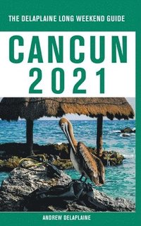bokomslag Cancun - The Delaplaine 2021 Long Weekend Guide