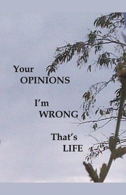 Your Opinions I'm Wrong That's Life 1