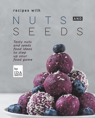 Ida Smith - Recipes with Nuts and Seeds, Häftad