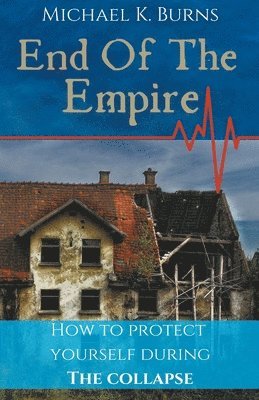 bokomslag End Of The Empire - How To Protect Yourself During The Collapse