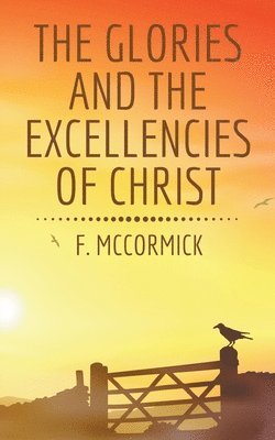 The Glories and the Excellencies of Christ 1