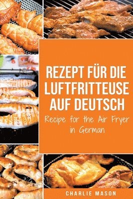 bokomslag Rezept für die Luftfritteuse auf Deutsch/ Recipe for the Air Fryer