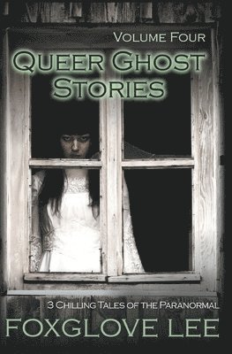 Queer Ghost Stories Volume Four