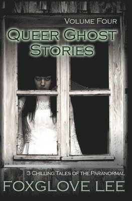 Queer Ghost Stories Volume Four 1