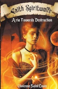 bokomslag Faith Spiritwolfe - Aria Towards Destruction