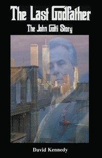 bokomslag The Last Godfather The John Gotti Story