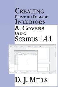 bokomslag Creating Print On Demand Interiors & Covers Using Scribus 1.4.1