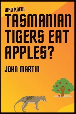 Who Knew Tasmanian Tigers Eat Apples! 1