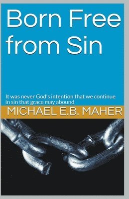 Michael E B Maher, Michael E. B. Maher, Michael E.B. Maher - Born Free From Sin, Häftad