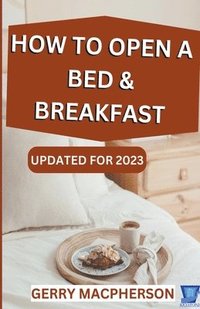 bokomslag How to Open a Bed & Breakfast