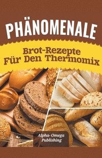 bokomslag Phänomenale Brot-Rezepte für den Thermomix