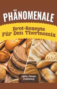 bokomslag Phnomenale Brot-Rezepte fr den Thermomix