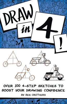 Draw in 4! Over 100 4-Step Sketches to Boost Your Drawing Confidence 1