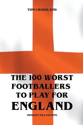 The 100 Worst Footballers To Play For England (Modern Era Edition) 1