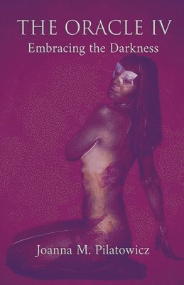 Joanna M Pilatowicz, Joanna M. Pilatowicz - Oracle IV - Embracing the Darkness, Häftad
