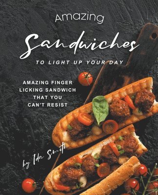 Amazing Sandwiches to Light Up Your Day