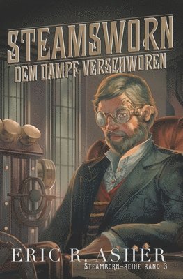 Eric R Asher - Steamsworn - Dem Dampf verschworen, Häftad