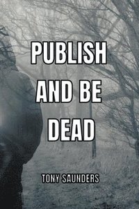 bokomslag Publish and Be Dead