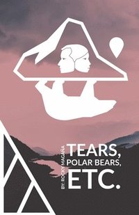 bokomslag Tears, Polar Bears, Etc.