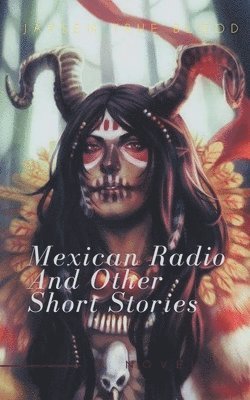 Jaysen True Blood - Mexican Radio and Other Short Stories, Volume I, Häftad