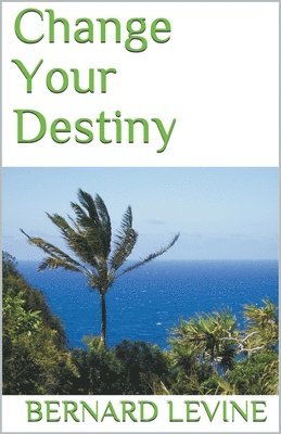 Bernard Levine - Change Your Destiny, Häftad