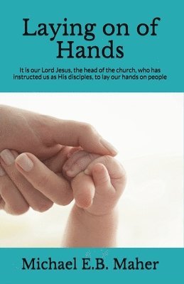 Michael E B Maher - Laying on of Hands, Häftad