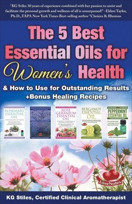 bokomslag The 5 Best Essential Oils for Women's Health & How to Use for Outstanding Results +Bonus Healing Recipes