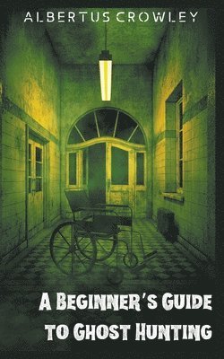 Albertus Crowley - Beginner's Guide to Ghost Hunting, Häftad