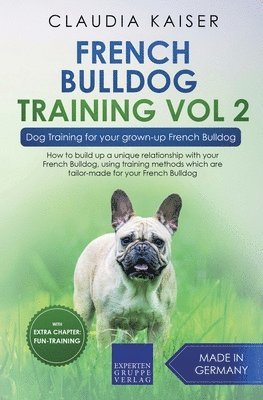 Claudia Kaiser - French Bulldog Training Vol 2 - Dog Training for Your Grown-up French Bulldog, Häftad