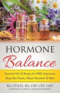 bokomslag Hormone Balance Essential Oils & Recipes for PMS, Depression, Sleep, Hot Flashes, Mood, Headache & More