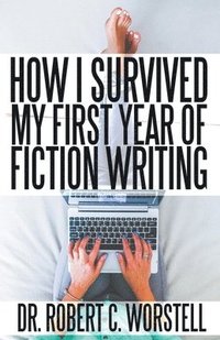 bokomslag How I Survived My First Year of Fiction Writing
