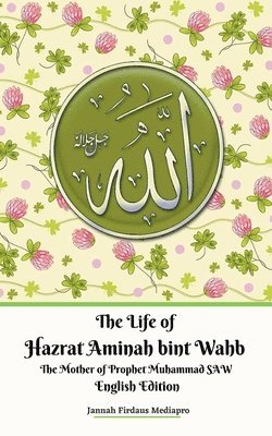Jannah Firdaus Mediapro - Life of Hazrat Aminah bint Wahb The Mother of Prophet Muhammad SAW English Edition, Häftad