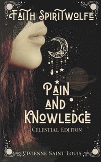 bokomslag Faith Spiritwolfe Pain and Knowledge - Celestial Edition