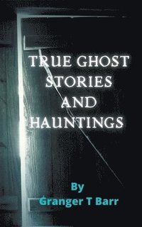 bokomslag True Ghost Stories and Hauntings