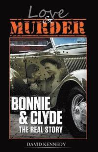 bokomslag Love & Murder The Lives and Crimes of Bonnie and Clyde