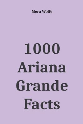 1000 Ariana Grande Facts 1