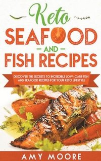 bokomslag Keto Seafood and Fish Recipes Discover the Secrets to Incredible Low-Carb Fish and Seafood Recipes for Your Keto Lifestyle