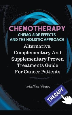 Anthea Peries - Chemotherapy Chemo Side Effects And The Holistic Approach, Häftad