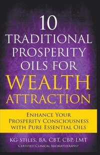 bokomslag 10 Traditional Prosperity Oils for Wealth Attraction Enhance Your Prosperity Consciousness with Pure Essential Oils