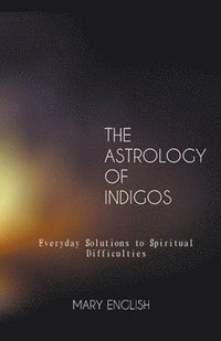 bokomslag The Astrology of Indigos, Everyday Solutions to Spiritual Difficulties