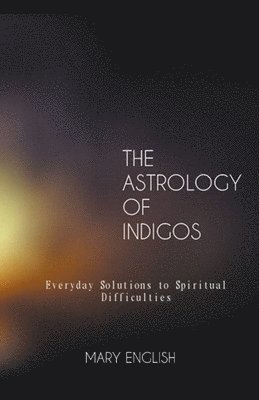 Mary English - Astrology of Indigos, Everyday Solutions to Spiritual Difficulties, Häftad