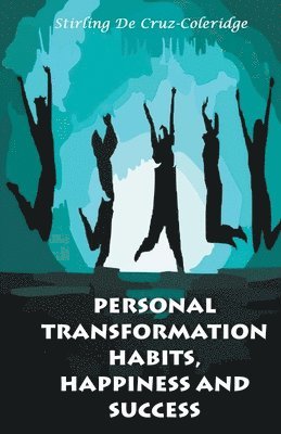 Personal Transformation Habits, Happiness and Success 1